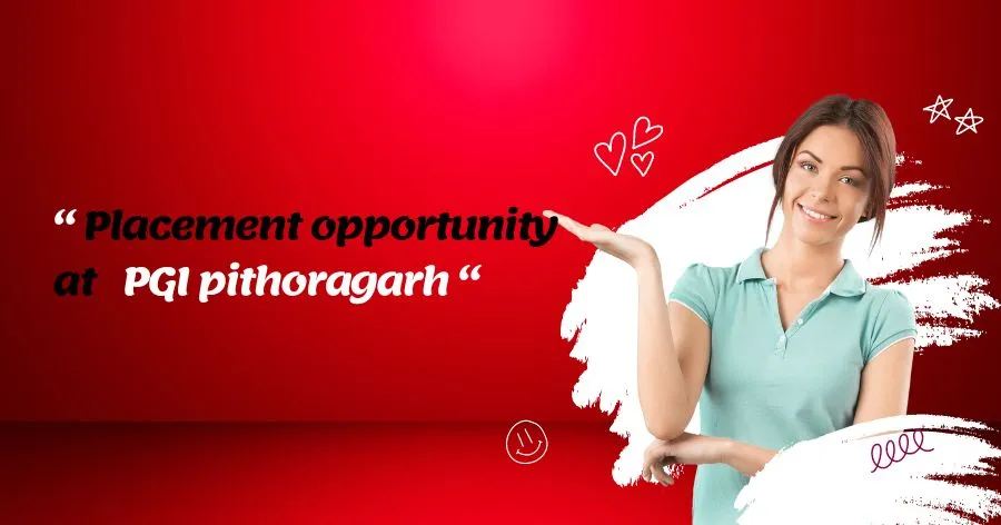 Read more about the article Placement Opportunity at PGI Pithoragarh