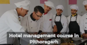 Read more about the article Hotel Management Course in Pithoragarh