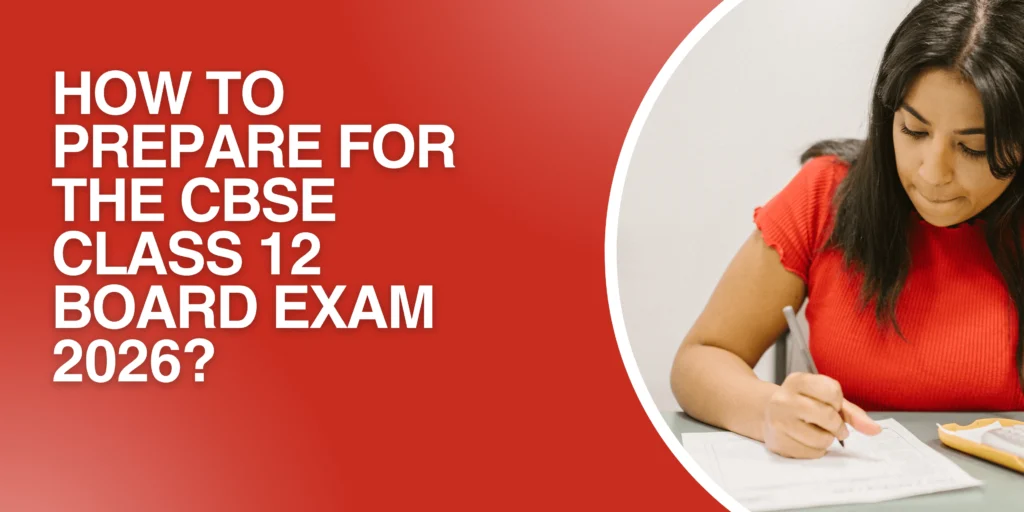 How to Prepare for the CBSE Class 12 Board Exam 2026?